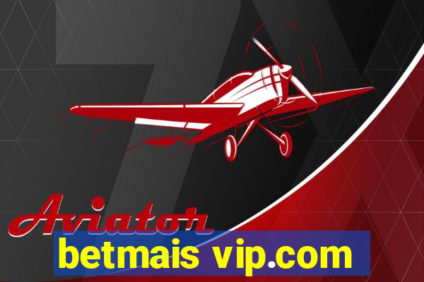 betmais vip.com
